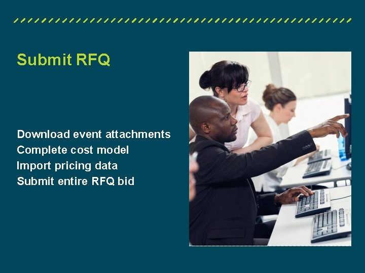 Submit RFQ Download event attachments Complete cost model Import pricing data Submit entire RFQ