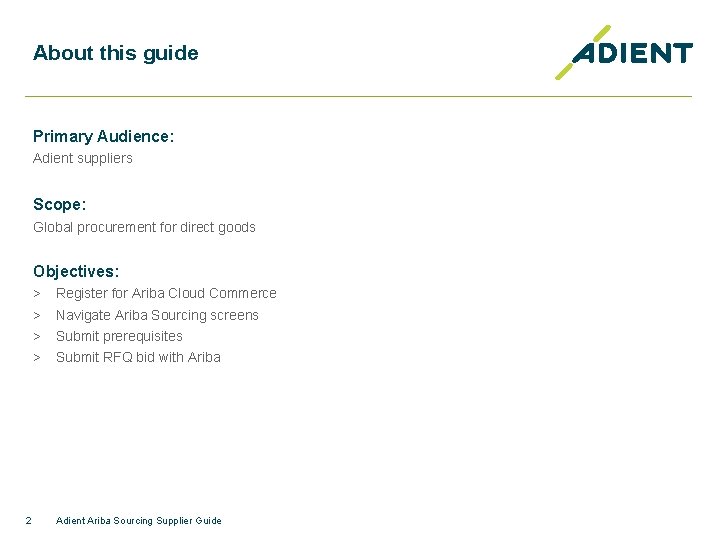 About this guide Primary Audience: Adient suppliers Scope: Global procurement for direct goods Objectives: