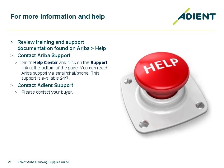 For more information and help > Review training and support documentation found on Ariba