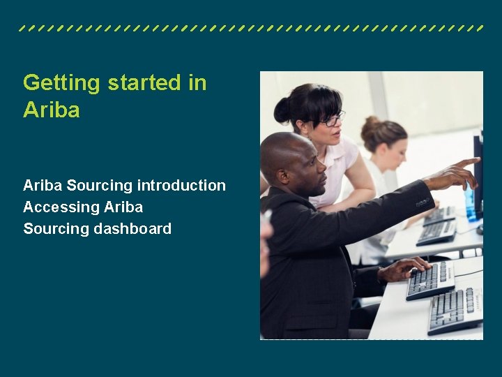 Getting started in Ariba Sourcing introduction Accessing Ariba Sourcing dashboard SAP COE / Date