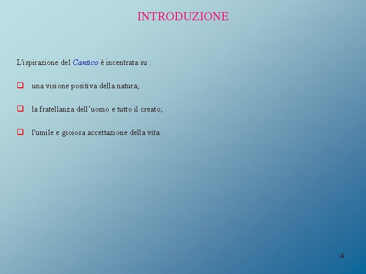 INTRODUZIONE L'ispirazione del Cantico è incentrata su : q una visione positiva della natura;