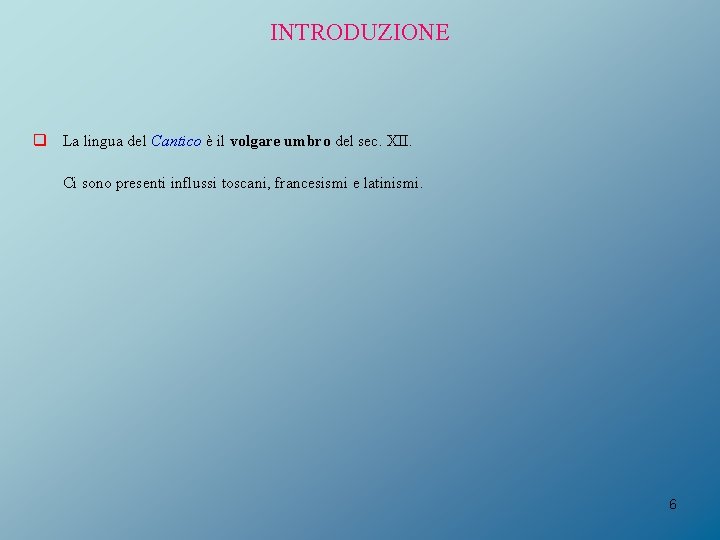 INTRODUZIONE q La lingua del Cantico è il volgare umbro del sec. XII. Ci