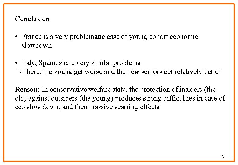 Conclusion • France is a very problematic case of young cohort economic slowdown •