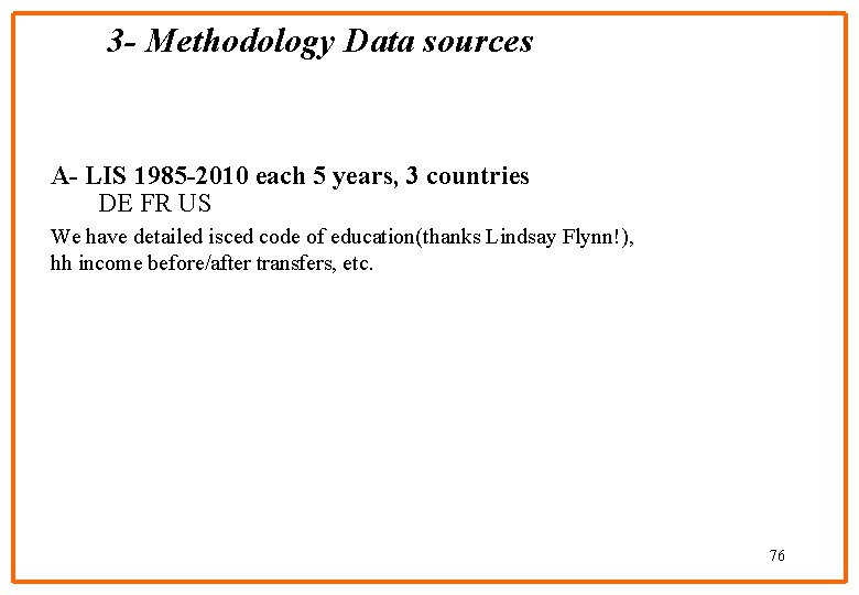 3 - Methodology Data sources A- LIS 1985 -2010 each 5 years, 3 countries