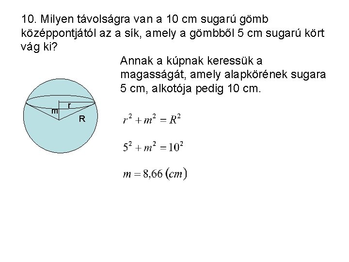 10. Milyen távolságra van a 10 cm sugarú gömb középpontjától az a sík, amely