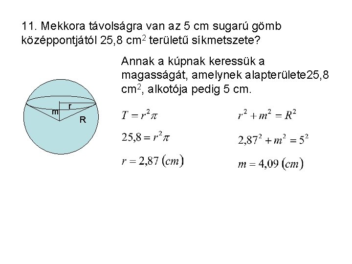 11. Mekkora távolságra van az 5 cm sugarú gömb középpontjától 25, 8 cm 2