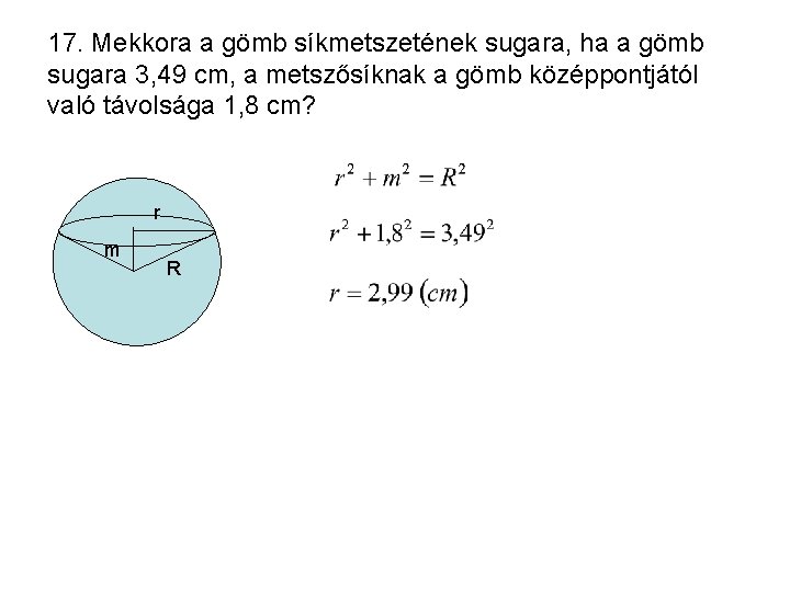 17. Mekkora a gömb síkmetszetének sugara, ha a gömb sugara 3, 49 cm, a