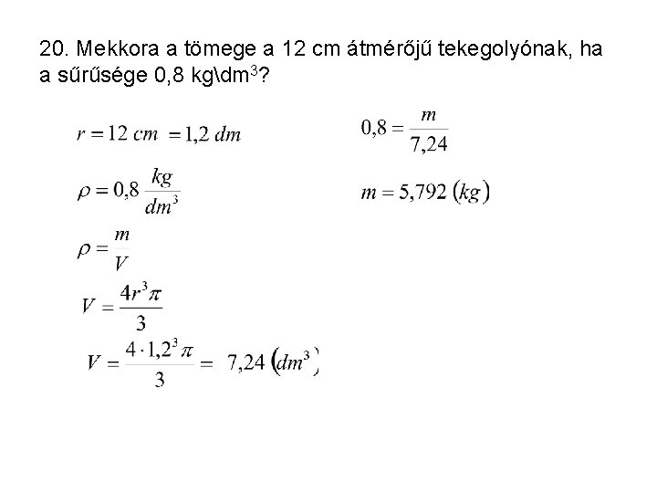 20. Mekkora a tömege a 12 cm átmérőjű tekegolyónak, ha a sűrűsége 0, 8