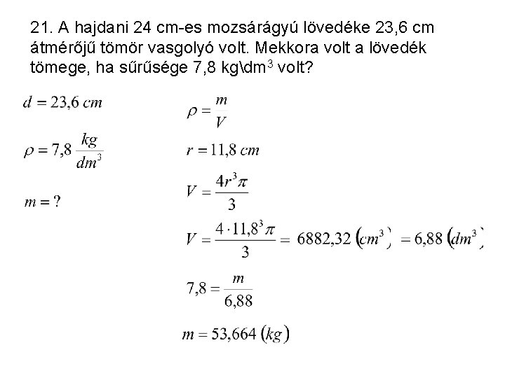 21. A hajdani 24 cm-es mozsárágyú lövedéke 23, 6 cm átmérőjű tömör vasgolyó volt.