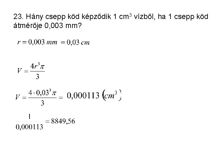 23. Hány csepp köd képződik 1 cm 3 vízből, ha 1 csepp köd átmérője