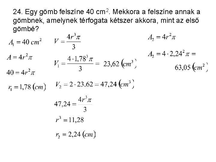 24. Egy gömb felszíne 40 cm 2. Mekkora a felszíne annak a gömbnek, amelynek