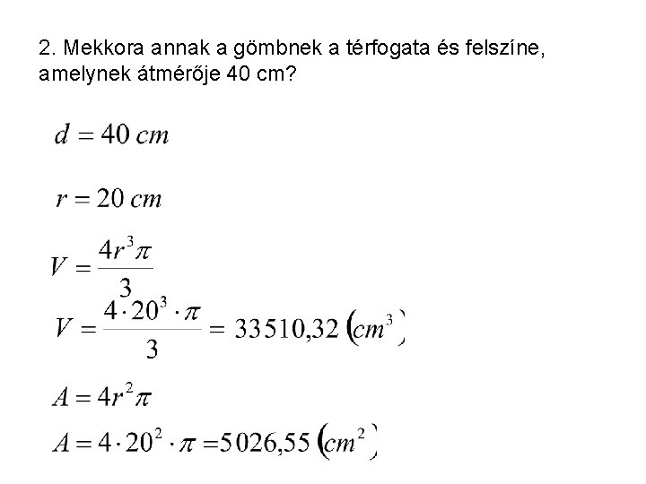 2. Mekkora annak a gömbnek a térfogata és felszíne, amelynek átmérője 40 cm? 