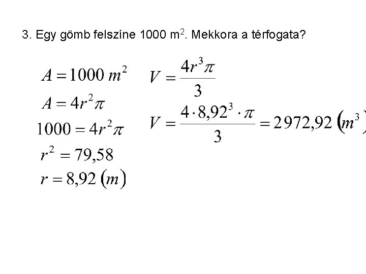 3. Egy gömb felszíne 1000 m 2. Mekkora a térfogata? 