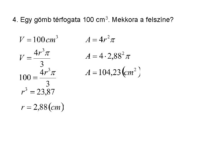 4. Egy gömb térfogata 100 cm 3. Mekkora a felszíne? 