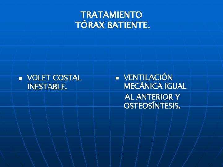 TRATAMIENTO TÓRAX BATIENTE. n VOLET COSTAL INESTABLE. n VENTILACIÓN MECÁNICA IGUAL AL ANTERIOR Y