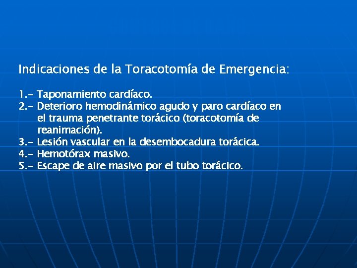 CONTROL DE DAÑO. Indicaciones de la Toracotomía de Emergencia: 1. - Taponamiento cardíaco. 2.