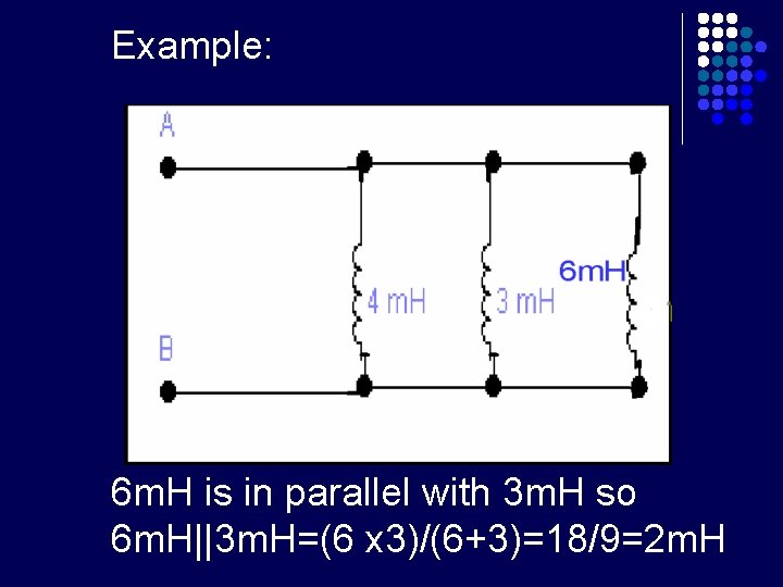 Example: 6 m. H is in parallel with 3 m. H so 6 m.