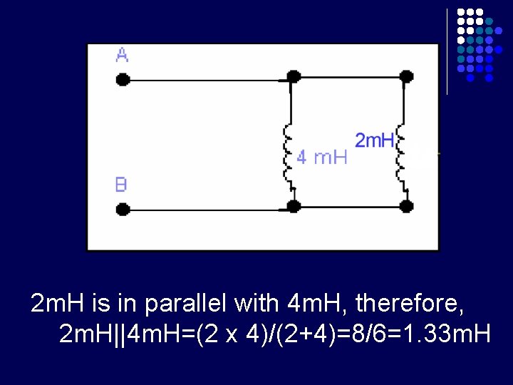 2 m. H is in parallel with 4 m. H, therefore, 2 m. H||4