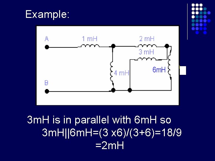 Example: 3 m. H is in parallel with 6 m. H so 3 m.