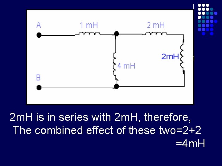 2 m. H is in series with 2 m. H, therefore, The combined effect