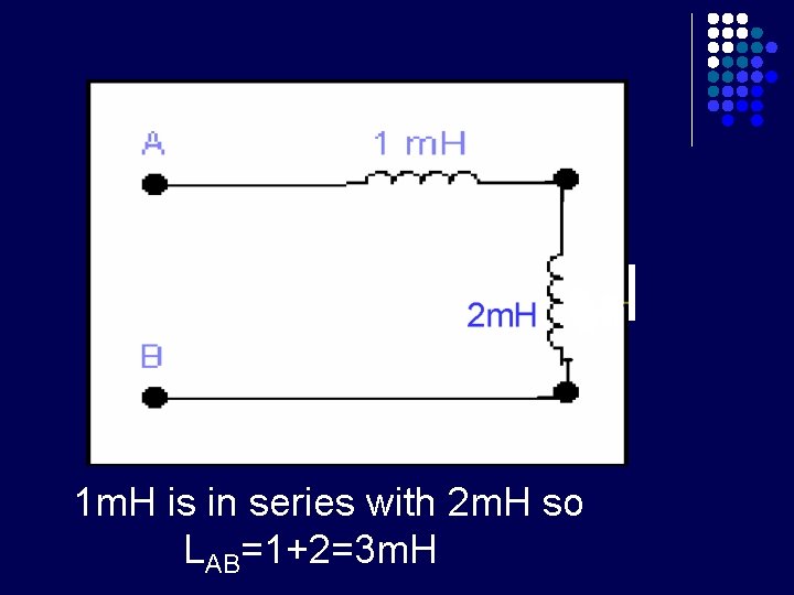 1 m. H is in series with 2 m. H so LAB=1+2=3 m. H
