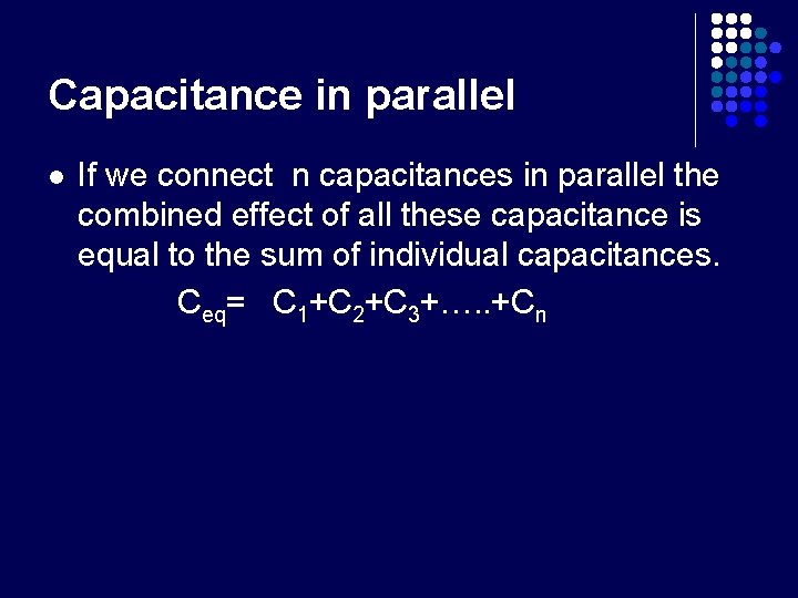 Capacitance in parallel l If we connect n capacitances in parallel the combined effect