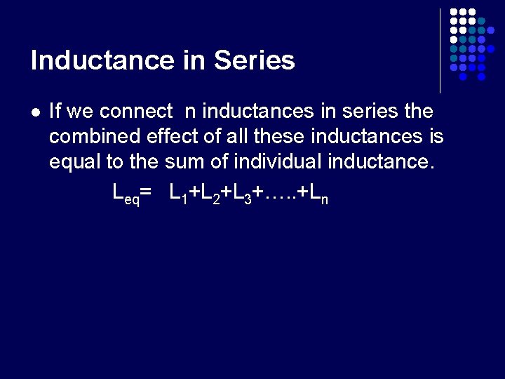 Inductance in Series l If we connect n inductances in series the combined effect