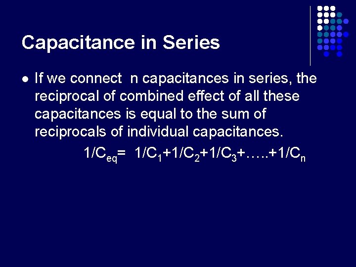 Capacitance in Series l If we connect n capacitances in series, the reciprocal of