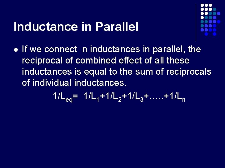 Inductance in Parallel l If we connect n inductances in parallel, the reciprocal of