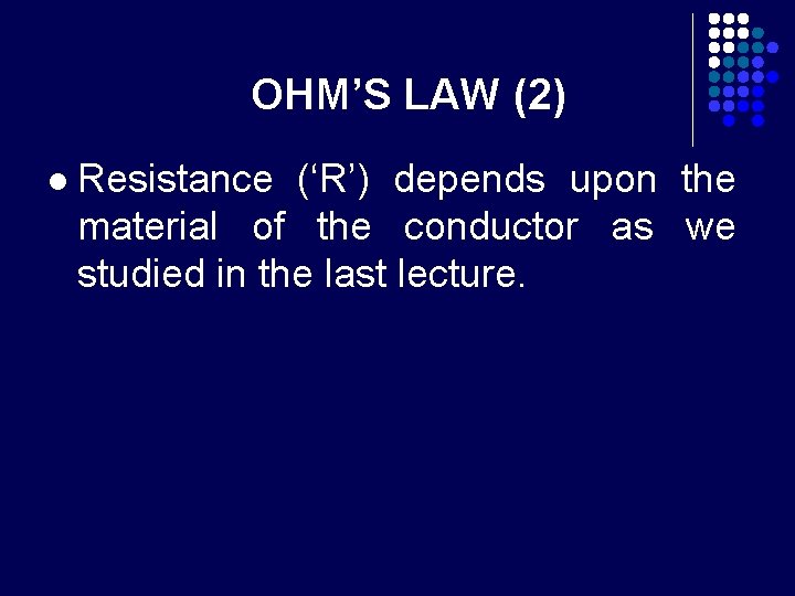 OHM’S LAW (2) l Resistance (‘R’) depends upon the material of the conductor as