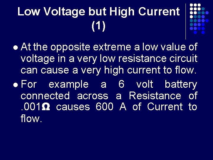 Low Voltage but High Current (1) At the opposite extreme a low value of