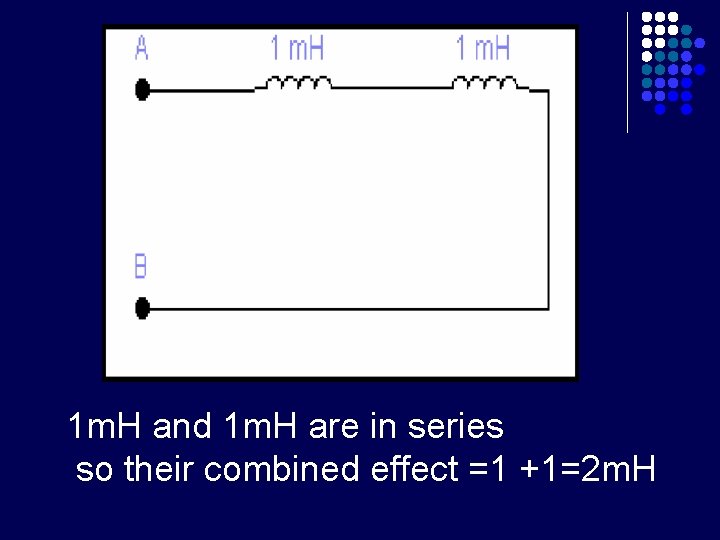 1 m. H and 1 m. H are in series so their combined effect