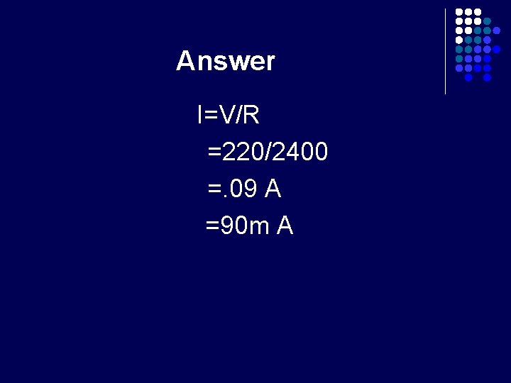 Answer I=V/R =220/2400 =. 09 A =90 m A 