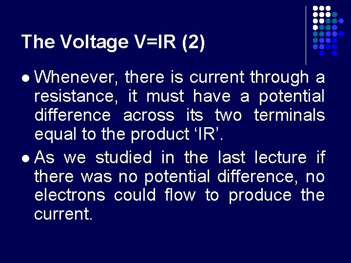 The Voltage V=IR (2) Whenever, there is current through a resistance, it must have