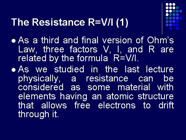 The Resistance R=V/I (1) As a third and final version of Ohm’s Law, three