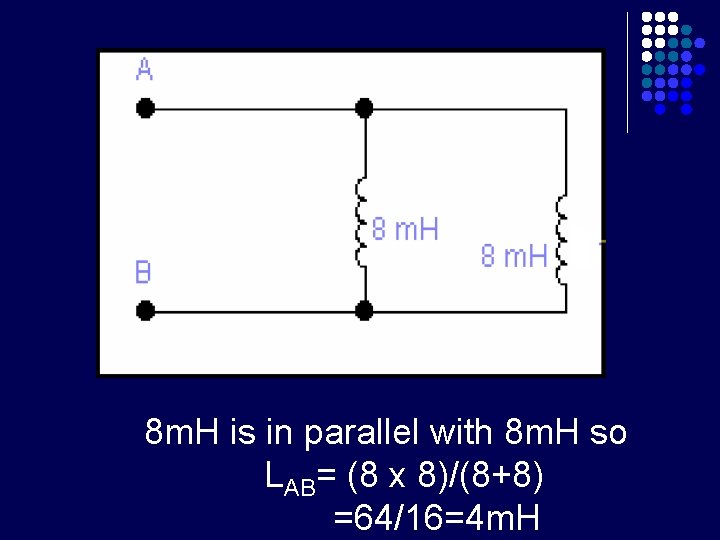 8 m. H is in parallel with 8 m. H so LAB= (8 x