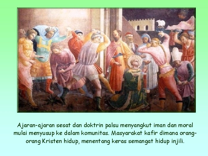 Ajaran-ajaran sesat dan doktrin palsu menyangkut iman dan moral mulai menyusup ke dalam komunitas.