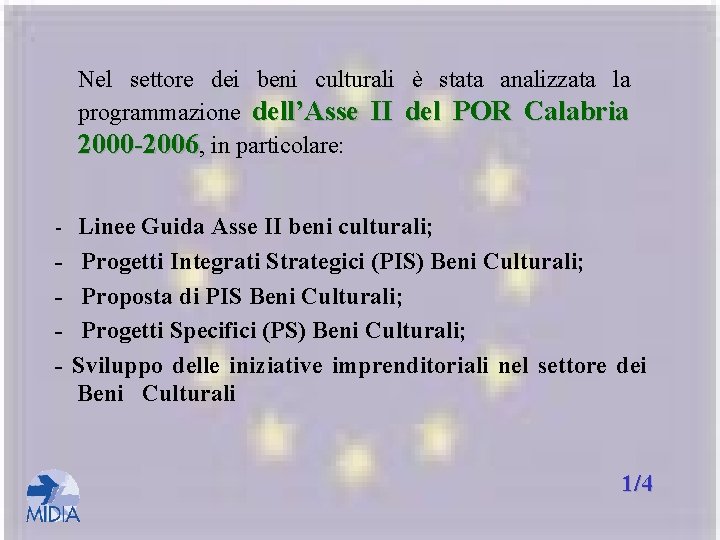 Nel settore dei beni culturali è stata analizzata la programmazione dell’Asse II del POR