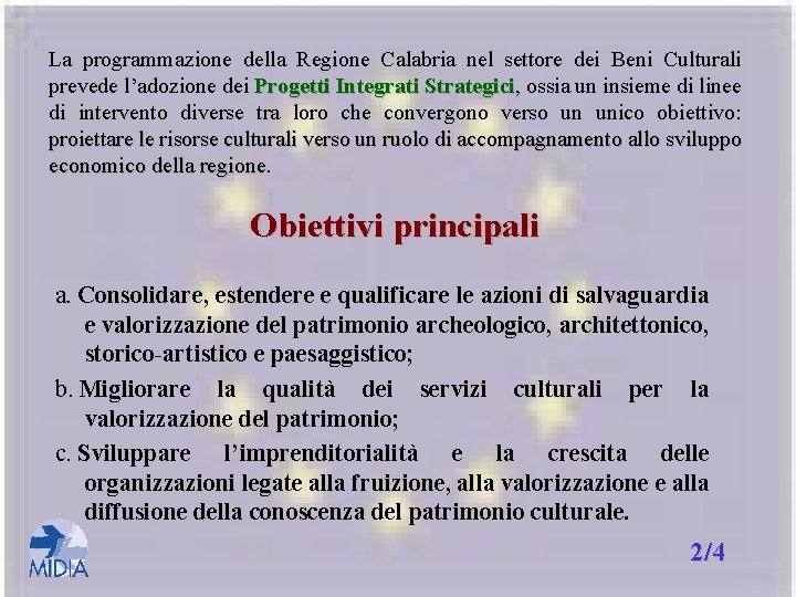 La programmazione della Regione Calabria nel settore dei Beni Culturali prevede l’adozione dei Progetti