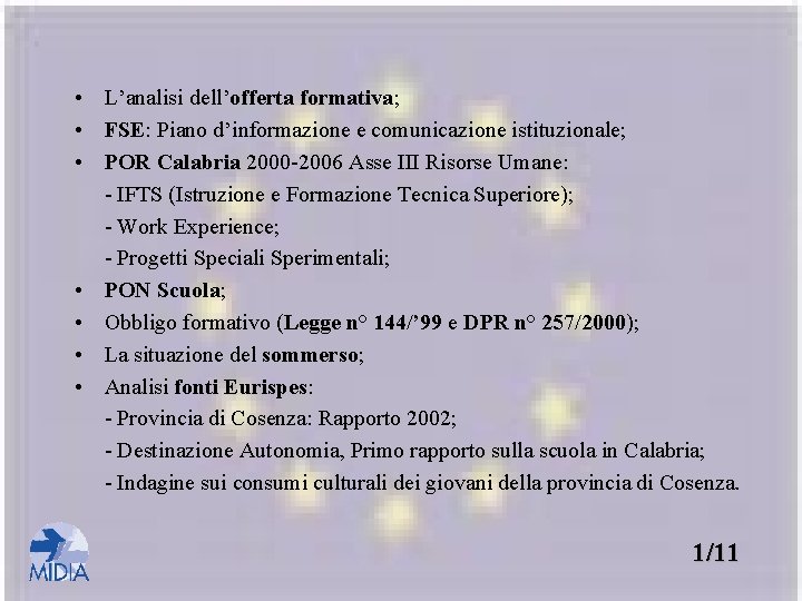  • L’analisi dell’offerta formativa; • FSE: Piano d’informazione e comunicazione istituzionale; • POR