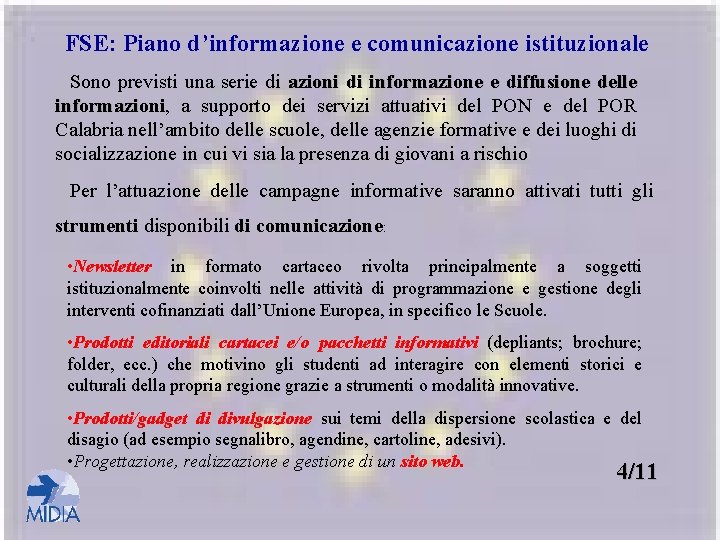 FSE: Piano d’informazione e comunicazione istituzionale Sono previsti una serie di azioni di informazione