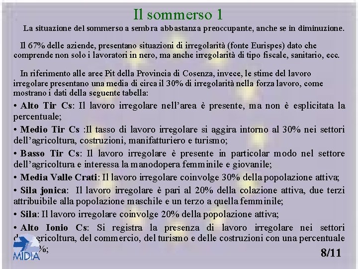 Il sommerso 1 La situazione del sommerso a sembra abbastanza preoccupante, anche se in