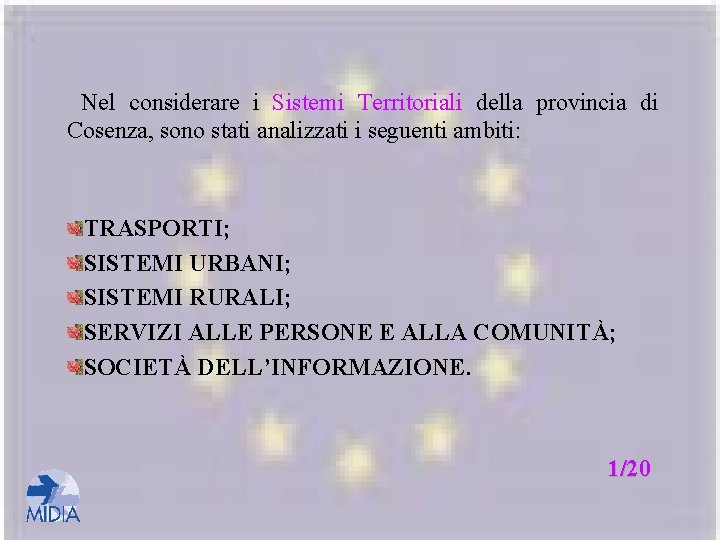 Nel considerare i Sistemi Territoriali della provincia di Cosenza, sono stati analizzati i seguenti