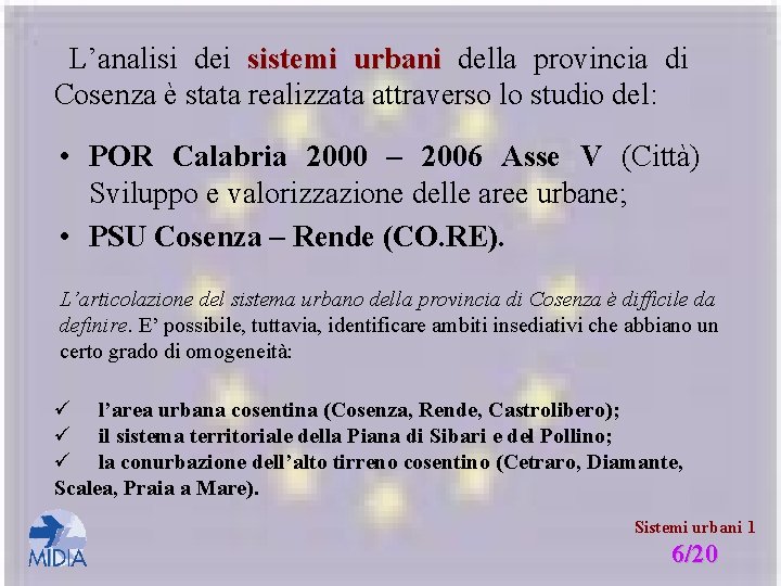 L’analisi dei sistemi urbani della provincia di Cosenza è stata realizzata attraverso lo studio