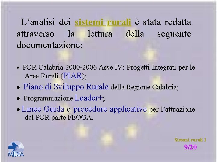 L’analisi dei sistemi rurali è stata redatta attraverso la lettura della seguente documentazione: ·