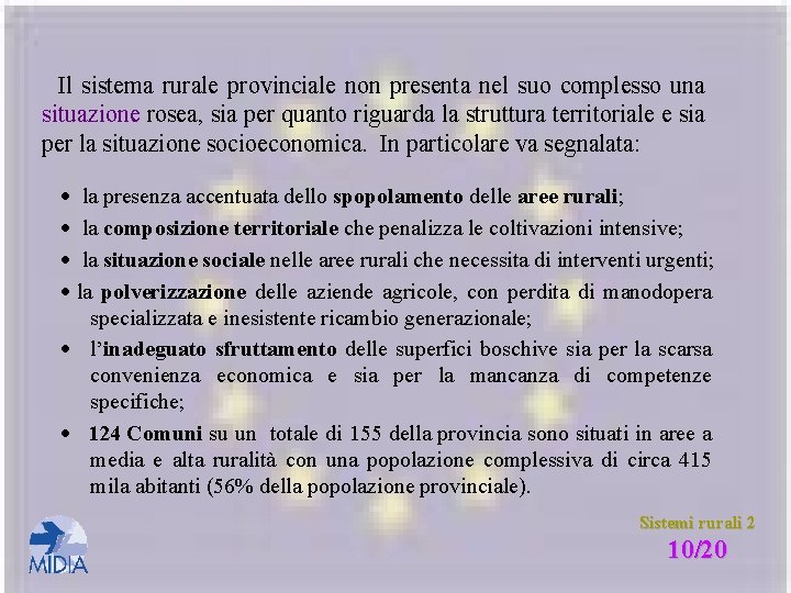 Il sistema rurale provinciale non presenta nel suo complesso una situazione rosea, sia per