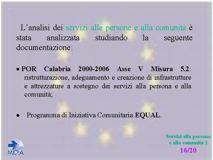 L’analisi dei servizi alle persone e alla comunità è stata analizzata studiando la seguente