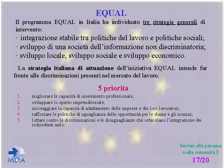 EQUAL Il programma EQUAL in Italia ha individuato tre strategie generali di intervento: ·