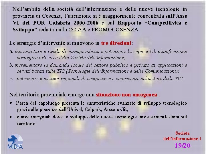 Nell’ambito della società dell’informazione e delle nuove tecnologie in provincia di Cosenza, l’attenzione si