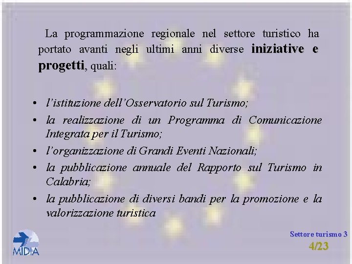 La programmazione regionale nel settore turistico ha portato avanti negli ultimi anni diverse iniziative